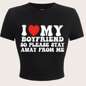 “I love my Boyfriend so please stay away from me” Short Sleeve Round Neck-Size S